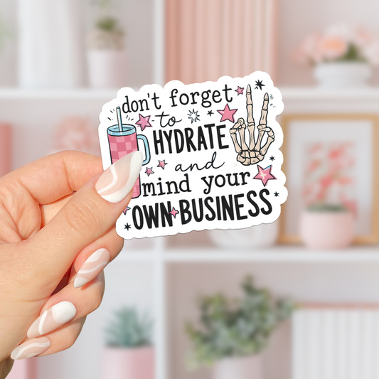 Hydrate And Mind Your Business Sticker